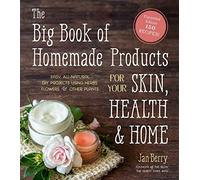 The Big Book of Homemade Products for Your Skin, Health and Home: Easy, All-Natural DIY Projects Using Herbs, Flowers and Other Plants