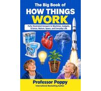 The Big Book of How Things Work: Fully Illustrated Answers to Machines, Gadgets, Science, Nature, Space, and Everyday Life (Young Explorer Series)