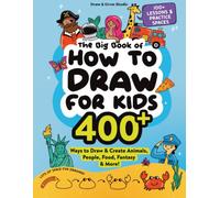 The Big Book of How to Draw for Kids: Fun and easy step-by-step drawings of animals, people, food, fantasy & more!