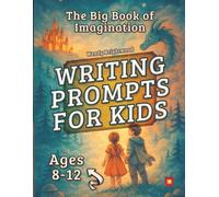 The Big Book of Imagination: Writing Prompts for Kids Ages 8-12:: Illustrated creative story starters with built-in writing space, helper questions & word banks to spark confident writing.