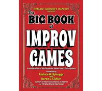 The Big Book of Improv Games: A compendium of performance-based short-form games