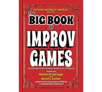 The Big Book of Improv Games: A compendium of performance-based short-form games (The Big Book of Improv Series)