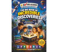 The Big Book of Incredible Discoveries: Explore Science, Space, Nature, History, Animals, Technology, Sports, and More with Amazing Facts, Interactive Quizzes, and Brain Challenges (5 W Kids Academy)