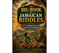 The Big Book of Jamaican Riddles: 100 Fun Riddles with Answers, Cultural Facts & Island Wisdom for the Whole Family
