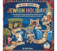 The Big Book of Jewish Holidays for Kids: A Year-Round Journey Through the Jewish Festivals and Customs, with Stories, Laughs, and Lessons (The Jewish Holiday Collection)