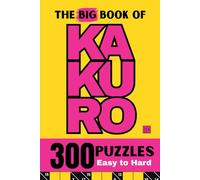 The Big Book of Kakuro: 300 Kakuro Puzzles for Adults and for All Skill Levels
