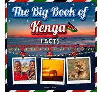 The Big Book of Kenya Facts: An Educational Country Travel Picture Book for Kids about History, Destination Places, Animals and Many More