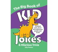 The Big Book of KID Jokes & Hilarious Trivia: Fossilized puns, pics & facts about how people used to live (Laugh and Learn Series)