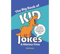 The Big Book of KID Jokes & Hilarious Trivia: Fossilized puns, pics & facts about how people used to live (Laugh and Learn Series)