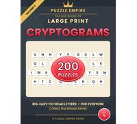 The Big Book of Large Print Cryptograms: Volume 6 - 200 All-New Wise and Witty Sayings to Decode for Adults and Seniors, Big Easy-to-Read Print with Hints and Complete Solutions - A Puzzle Empire Book