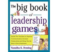 The Big Book of Leadership Games: Quick, Fun Activities To Improve Communication, Increase Productivity, And Bring Out The Best In Employees: Quick, ... Bring Out the Best In Yo (Big Book Series)