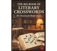 The Big Book of Literary Crosswords: 50+ Puzzles Featuring Classic Novels, Famous Authors, Poetic Devices, and Literary Trivia for Adults