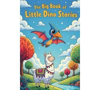 The Big Book of Little Dino Stories: 3 Whimsical Tales of Dinosaurs Learning About Kindness, Feelings, and Being Themselves (Dino-Mite Minds)