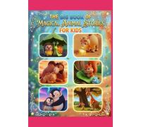 The Big Book of Magical Animal Stories for Kids: Fun Bedtime Adventures, Cute Animal Tales, and Magical Stories for Kids Ages 4-10