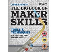The Big Book of Maker Skills (Popular Science): Tools & Techniques for Building Great Tech Projects