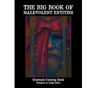 The Big Book Of Malevolent Entities Grayscale Coloring Book (Mad Gods and Gnosticism)