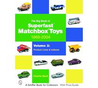 The Big Book of Matchbox Superfast Toys: 1969-2004: Volume 2: Product Lines & Indexes (Schiffer Book for Collectors)