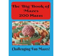The Big Book of Mazes: A Very Unique Collection of Mazes to Challenge your Brain Power! | 200 Mazes | Great for a Gift for Friends, Kids, Students.