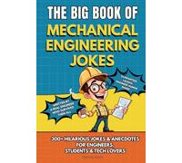 THE BIG BOOK OF MECHANICAL ENGINEERING JOKES: 300+ Hilarious Jokes, Stories & Anecdotes for Mechanical Engineers, Students & Tech Lovers (The Big Book of Technical Jokes)