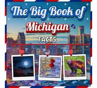 The Big Book of Michigan Facts: A Colorful Educational Picture Book about Michigan History, Landmarks, Animals and Fun Travel Facts (U.S. States Learning Edition)
