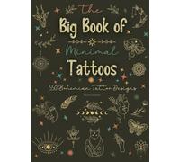The Big Book of Minimal Tattoos: Small Tattoos and Fine Line Tattoo Designs for Boho Lovers: 1 (Tattoo Vibes Collection)