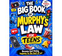 The Big Book Of Murphy's Law For Teens: 100 Hilarious Fails, Awkward Moments, and Real-Life Lessons Every Teen Will Understand