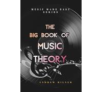 The Big Book of Music Theory: Learn the core aspects about how music, scales and chords work (Music Made Easy)