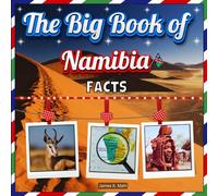 The Big Book of Namibia Facts: An Educational Country Travel Picture Book for Kids about History, Destination Places, Animals, and Many More