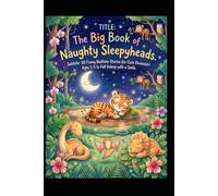 The Big Book of Naughty Sleepyheads: 30 Funny Bedtime Stories for Cute Dinosaurs Ages 1-5 to Fall Asleep with a Smile