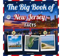 The Big Book of New Jersey Facts: An Educational New Jersey Travel Picture Book for Kids about History, Destination Places, Animals and Many More (U.S. States Learning Edition)