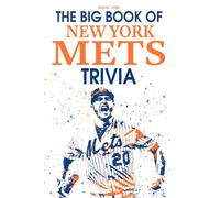 The Big Book Of New York Mets Trivia: A Lot Of Facts, Trivia Questions For You To Discover And Have Fun In Your Free Time.