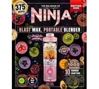 The Big Book of NINJA BLAST MAX, PORTABLE BLENDER: Over 375 simple, varied and creative recipes for creamy smoothies, protein shakes , crushed ice ... and much more, just twist and go !