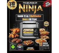 The Big Book of Ninja Combi 12-in-1 MultiCooker, Oven & Air Fryer: Over 310 Simple and Varied Recipes for Beginners and Experts - Combi Meals, Air ... Steaming, Grilling & Stews and much more