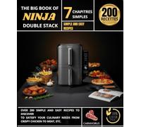 THE BIG BOOK OF NINJA DOUBLE STACK OVER 200 SIMPLE AND EASY RECIPES TO DISCOVER TO SATISFY YOUR CULINARY NEEDS FROM CRISPY CHICKEN TO MEAT, ETC.