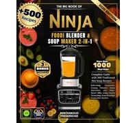 The Big Book of Ninja Foodi 2-in-1 Blender & Soup Maker: Complete Guide with 500 Recipes for Traditional Hot Soups, Refreshing Gazpachos, Creamy ... Technology from breakfast to gourmet dinners.