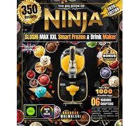 The Big Book of NINJA SLUSHi MAX XXL Smart Frozen & Drink Maker: Over 350 simple and varied recipes for slushies, granitas, milkshakes, smoothies and frozen drinks for amateurs and professionals