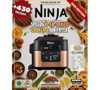 The Big Book of Ninja Speedi 10-in-1 Rapid Cooker & Air Fryer: Over 430 Simple and Varied Recipes to Perfect Your Express Breakfasts, Master Complete ... Your Stews Create Crispy Snacks and Much More