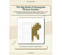 The Big Book of Nonogram Picture Puzzles: 100 Mixed Picture Logic Puzzles with Animals, Food, Nature, Travel, Symbols and Everyday Objects with Complete Solutions