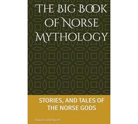 The Big Book of Norse Mythology: STORIES, AND TALES OF THE NORSE GODS