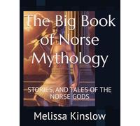 The Big Book of Norse Mythology: STORIES, AND TALES OF THE NORSE GODS