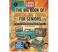 The Big Book of Nostalgic Trivia for Seniors: Large Print Trivia, Facts, and Games from the 1950s and 1960s to Spark Joy. (The Big Book of Nostalgic ... Seniors - Perfect Gift Series For Seniors.)