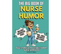 THE BIG BOOK OF NURSE HUMOR: Funny Nurse Humor and Joke Book with Relatable Humor, Interactive Pages & Survival Rules - The Perfect Nurse Joke Book ... (The Big Book of Healthcare Humor Series)
