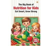 The Big Book of Nutrition for Kids - Eat Smart, Grow Strong (Edition1st)