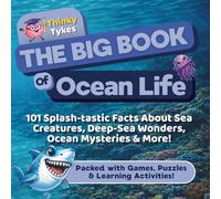 The Big Book of Ocean Life: 101 Splash-tastic Facts About Sea Creatures, Deep-Sea Wonders, Ocean Mysteries & More! - Packed with Games, Puzzles & Learning Activities!