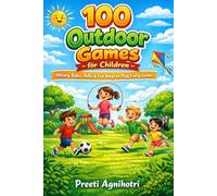 The Big Book of Outdoor Games for Kids: 100 Active Games with History, How to Play, Rules, and Skills for Healthy & Happy Children