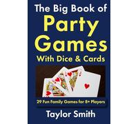The Big Book of Party Games With Dice & Cards: 29 Fun Family Games for 8+ Players (Drinking and Party Games)