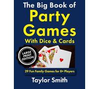 The Big Book of Party Games With Dice & Cards: 29 Fun Family Games for 8+ Players, Large Print Edition (Learn Popular Games, Big Print Editions)