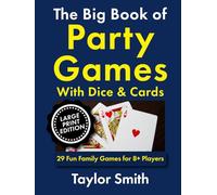 The Big Book of Party Games With Dice & Cards: 29 Fun Family Games for 8+ Players, Large Print Edition (Learn Popular Games, Big Print Editions)