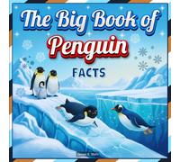 The Big Book of Penguin Facts: An Educational Animal Picture Book for Kids about Penguins, Their Habitat, Behavior, and Fun Facts