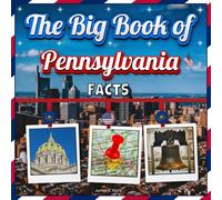 The Big Book of Pennsylvania Facts: An Educational Pennsylvania Travel Picture Book for Kids about History, Destination Places, Animals and Many More